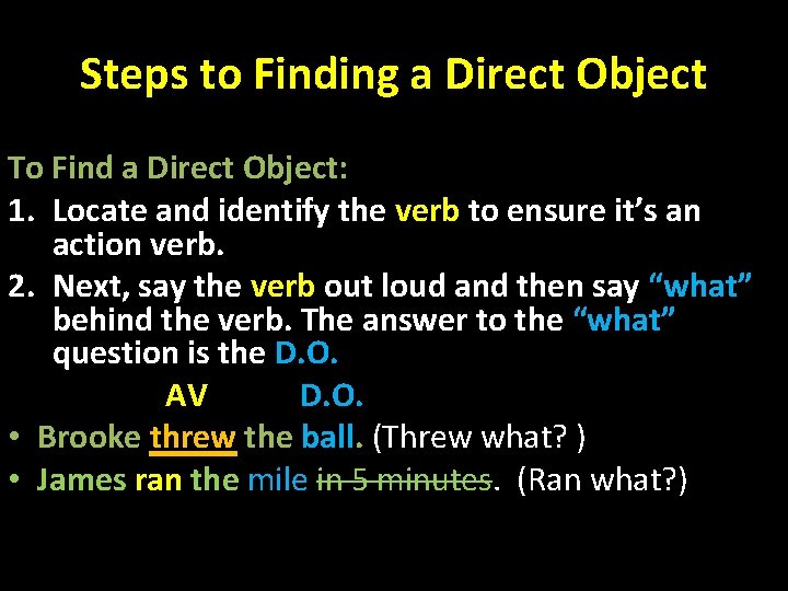 Steps to Finding a Direct Object To Find a Direct Object: 1. Locate and