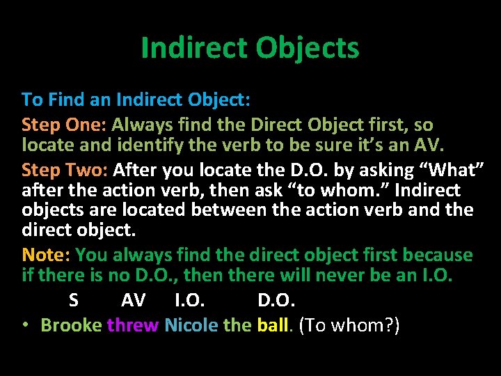 Indirect Objects To Find an Indirect Object: Step One: Always find the Direct Object