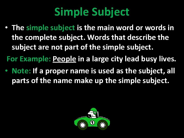 Simple Subject • The simple subject is the main word or words in the