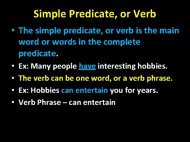 Simple Predicate, or Verb • The simple predicate, or verb is the main word