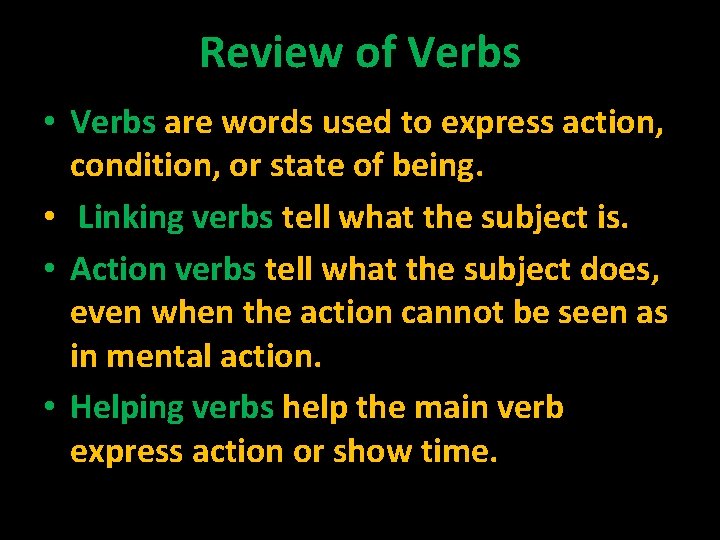 Review of Verbs • Verbs are words used to express action, condition, or state