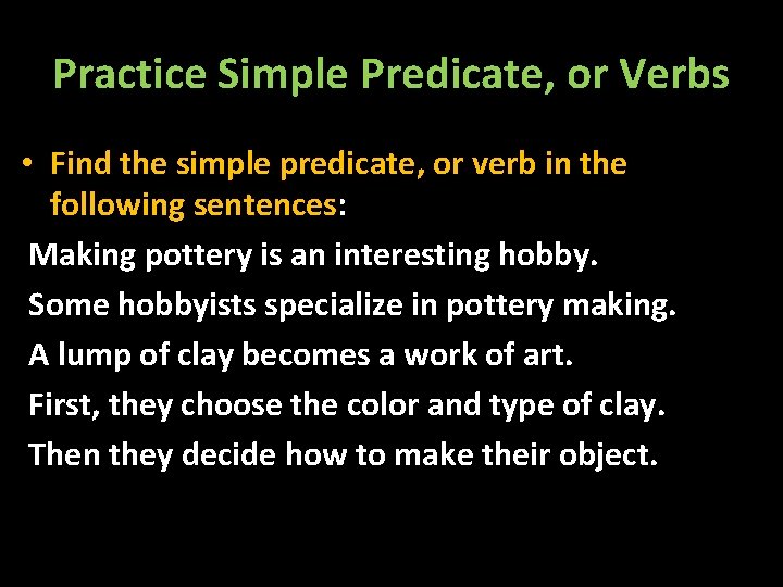 Practice Simple Predicate, or Verbs • Find the simple predicate, or verb in the