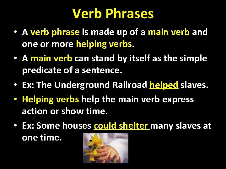 Verb Phrases • A verb phrase is made up of a main verb and