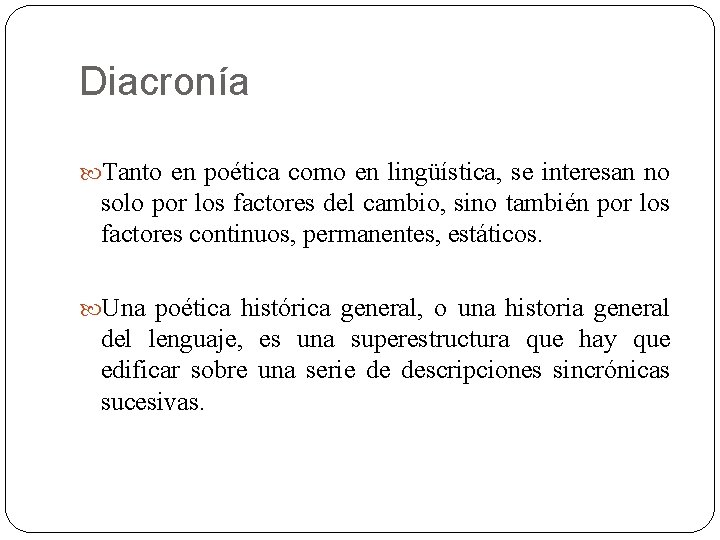 Diacronía Tanto en poética como en lingüística, se interesan no solo por los factores