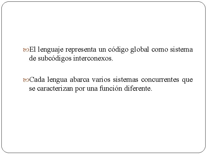  El lenguaje representa un código global como sistema de subcódigos interconexos. Cada lengua