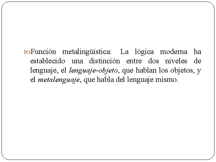  Función metalingüística: La lógica moderna ha establecido una distinción entre dos niveles de