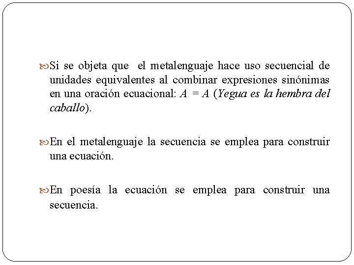  Si se objeta que el metalenguaje hace uso secuencial de unidades equivalentes al