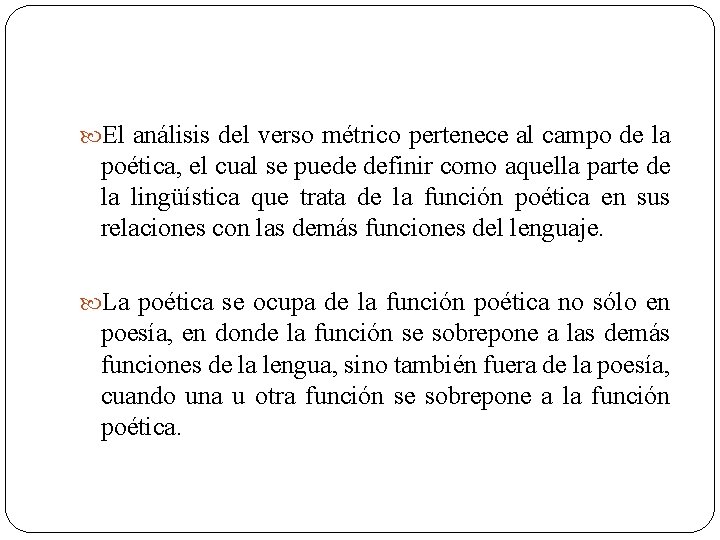  El análisis del verso métrico pertenece al campo de la poética, el cual