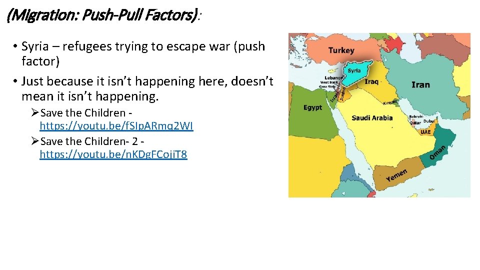 (Migration: Push-Pull Factors): • Syria – refugees trying to escape war (push factor) •