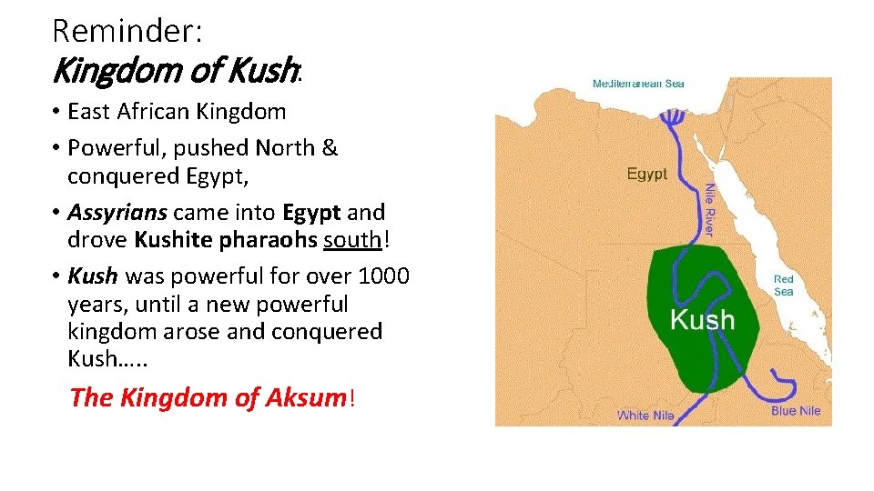 Reminder: Kingdom of Kush: • East African Kingdom • Powerful, pushed North & conquered