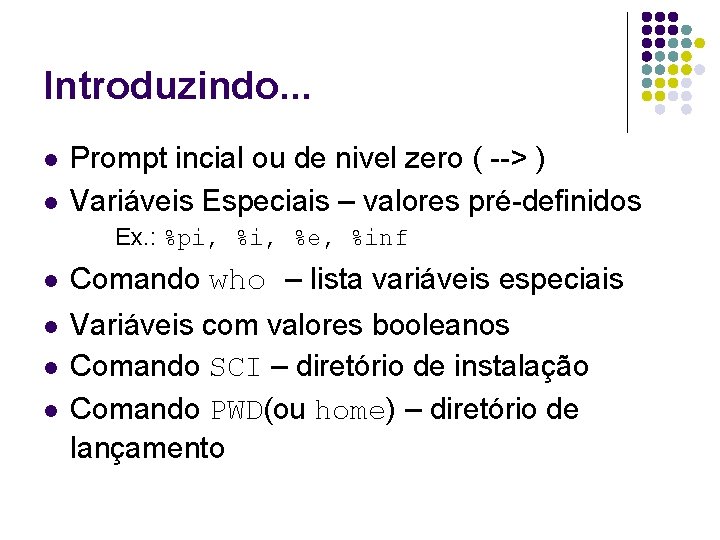 Introduzindo. . . l l Prompt incial ou de nivel zero ( --> )