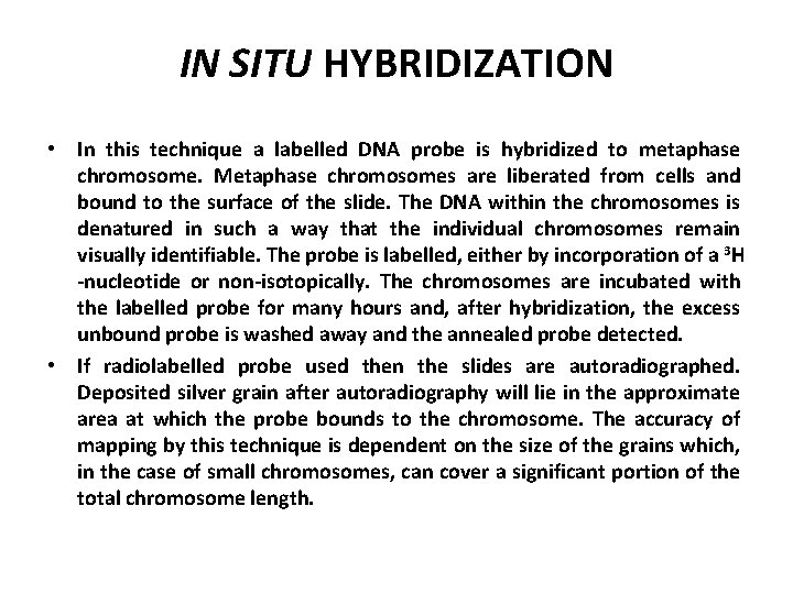 IN SITU HYBRIDIZATION • In this technique a labelled DNA probe is hybridized to