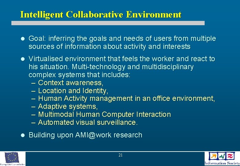 Intelligent Collaborative Environment l Goal: inferring the goals and needs of users from multiple