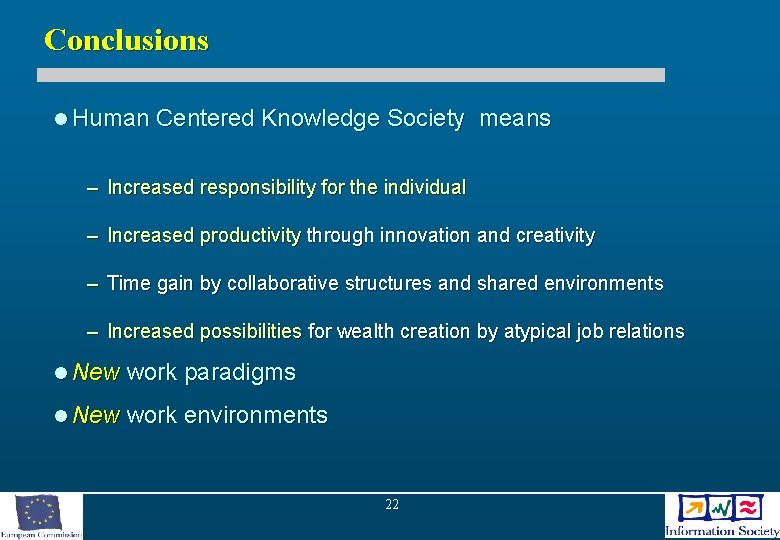 Conclusions l Human Centered Knowledge Society means – Increased responsibility for the individual –