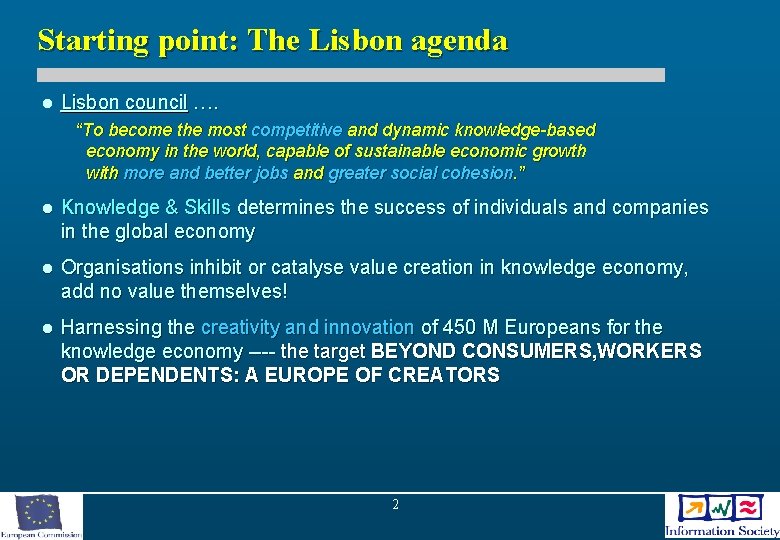 Starting point: The Lisbon agenda l Lisbon council …. “To become the most competitive