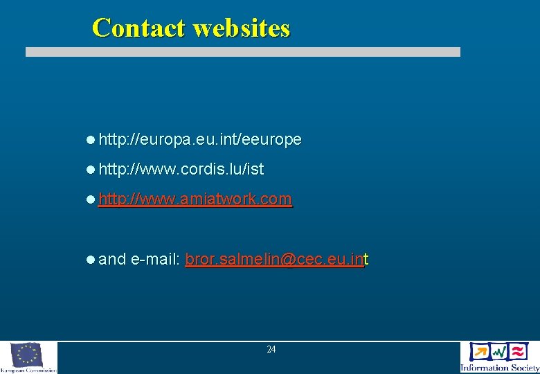 Contact websites l http: //europa. eu. int/eeurope l http: //www. cordis. lu/ist l http:
