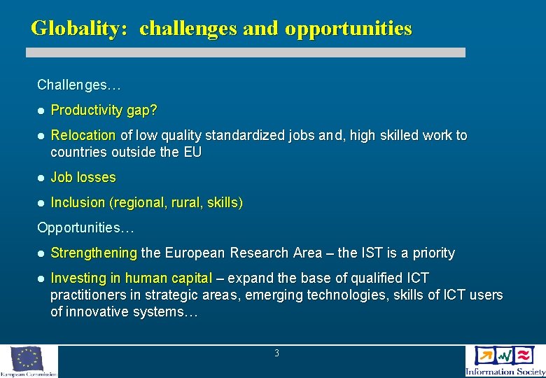 Globality: challenges and opportunities Challenges… l Productivity gap? l Relocation of low quality standardized