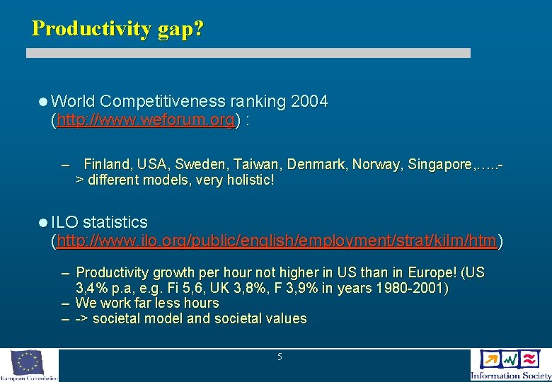 Productivity gap? l World Competitiveness ranking 2004 (http: //www. weforum. org) : – Finland,