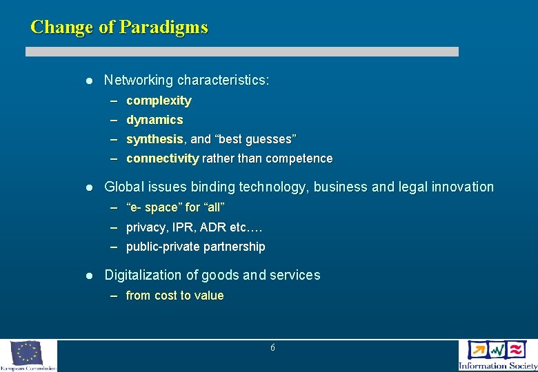 Change of Paradigms l Networking characteristics: – complexity – dynamics – synthesis, and “best