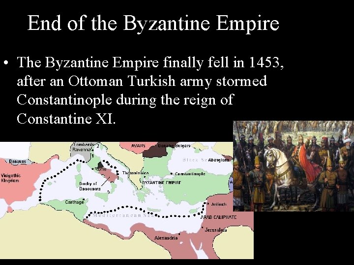 End of the Byzantine Empire • The Byzantine Empire finally fell in 1453, after