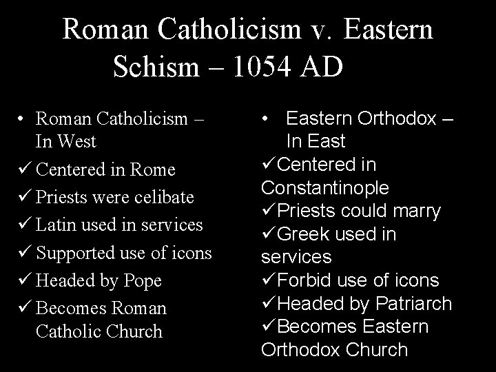 Roman Catholicism v. Eastern Schism – 1054 AD Orthodox • Roman Catholicism – In