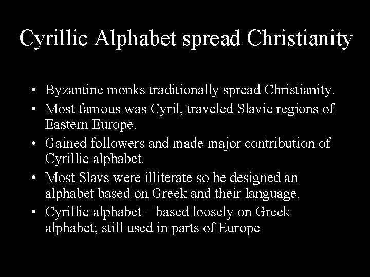 Cyrillic Alphabet spread Christianity • Byzantine monks traditionally spread Christianity. • Most famous was