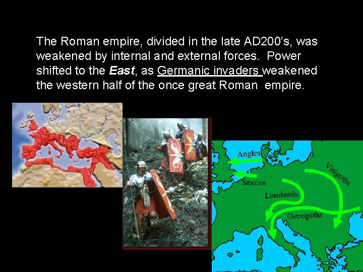 The Roman empire, divided in the late AD 200’s, was weakened by internal and