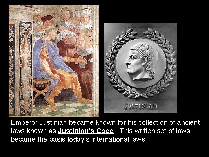 Emperor Justinian became known for his collection of ancient laws known as Justinian’s Code.