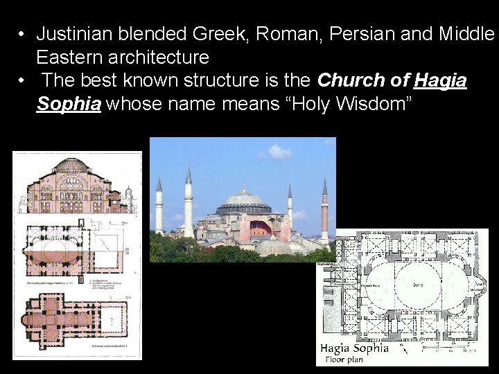  • Justinian blended Greek, Roman, Persian and Middle Eastern architecture • The best