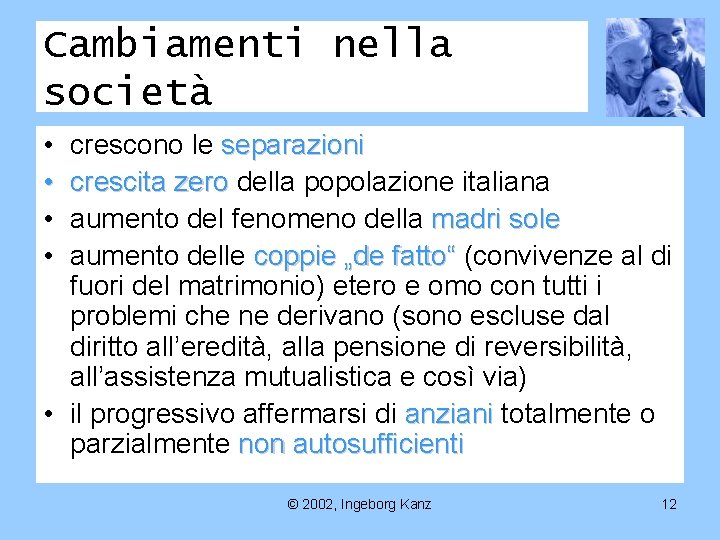 Cambiamenti nella società • • crescono le separazioni crescita zero della popolazione italiana aumento