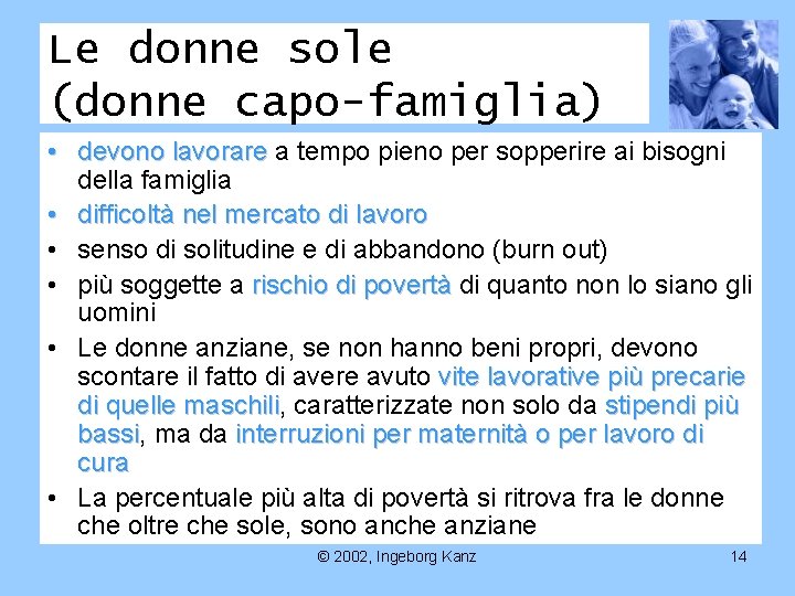 Le donne sole (donne capo-famiglia) • devono lavorare a tempo pieno per sopperire ai