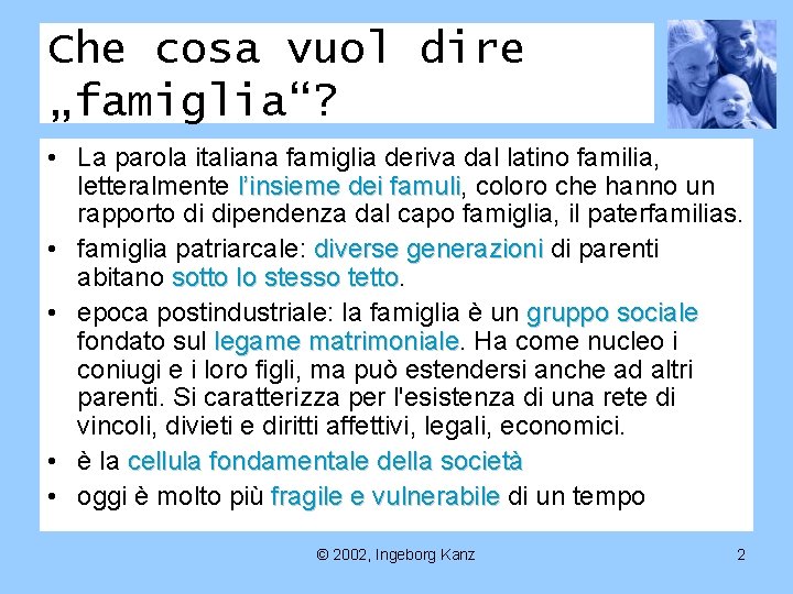 Che cosa vuol dire „famiglia“? • La parola italiana famiglia deriva dal latino familia,