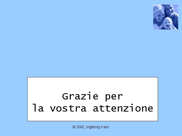 Grazie per la vostra attenzione © 2002, Ingeborg Kanz 