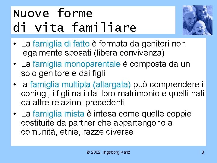 Nuove forme di vita familiare • La famiglia di fatto è formata da genitori