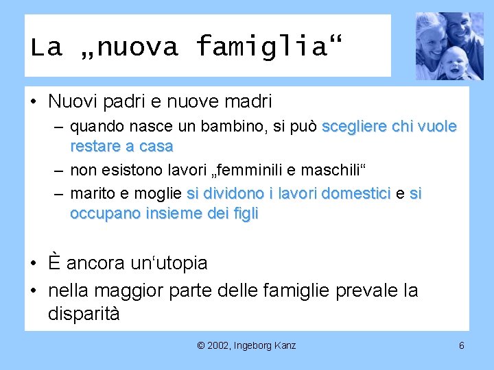 La „nuova famiglia“ • Nuovi padri e nuove madri – quando nasce un bambino,