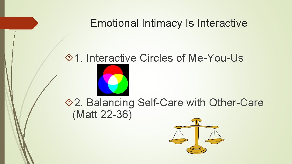 Emotional Intimacy Is Interactive 1. Interactive Circles of Me-You-Us 2. Balancing Self-Care with Other-Care