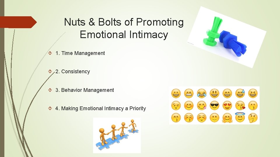 Nuts & Bolts of Promoting Emotional Intimacy 1. Time Management 2. Consistency 3. Behavior