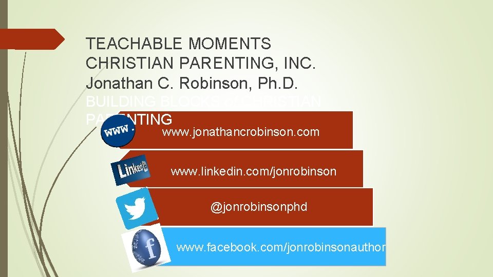 TEACHABLE MOMENTS CHRISTIAN PARENTING, INC. Jonathan C. Robinson, Ph. D. BUILDING BLOCKS of CHRISTIAN