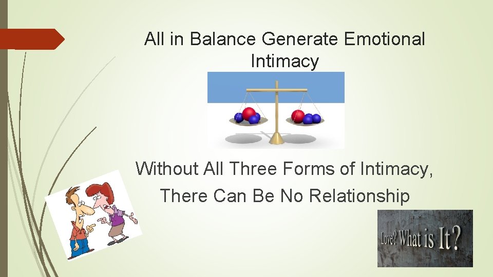 All in Balance Generate Emotional Intimacy Without All Three Forms of Intimacy, There Can