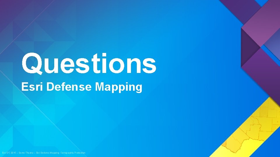 Questions Esri Defense Mapping Esri UC 2015 – Demo Theater – Esri Defense Mapping: