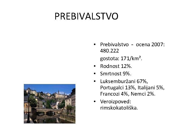 PREBIVALSTVO • Prebivalstvo - ocena 2007: 480. 222 gostota: 171/km². • Rodnost 12%. •