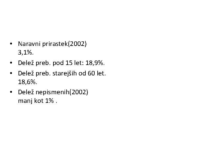  • Naravni prirastek(2002) 3, 1%. • Delež preb. pod 15 let: 18, 9%.