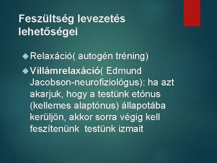 Feszültség levezetés lehetőségei Relaxáció( autogén tréning) Villámrelaxáció( Edmund Jacobson-neurofiziológus): ha azt akarjuk, hogy a