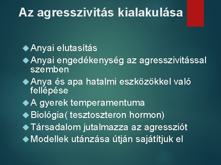 Az agresszivitás kialakulása Anyai elutasítás Anyai engedékenység az agresszivitással szemben Anya és apa hatalmi