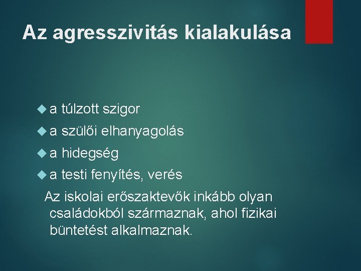 Az agresszivitás kialakulása a túlzott szigor a szülői elhanyagolás a hidegség a testi fenyítés,