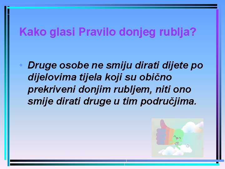 Kako glasi Pravilo donjeg rublja? • Druge osobe ne smiju dirati dijete po dijelovima