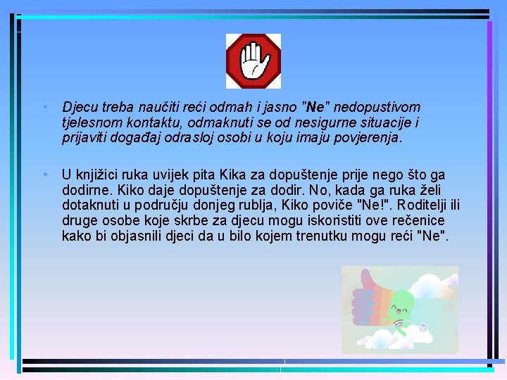  • Djecu treba naučiti reći odmah i jasno "Ne" nedopustivom tjelesnom kontaktu, odmaknuti