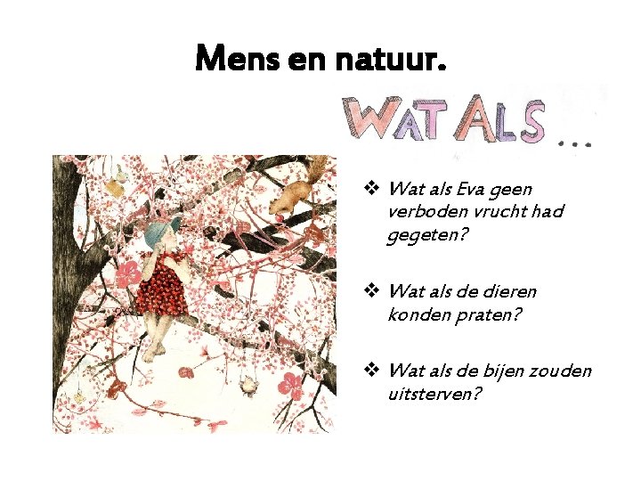 Mens en natuur. v Wat als Eva geen verboden vrucht had gegeten? v Wat