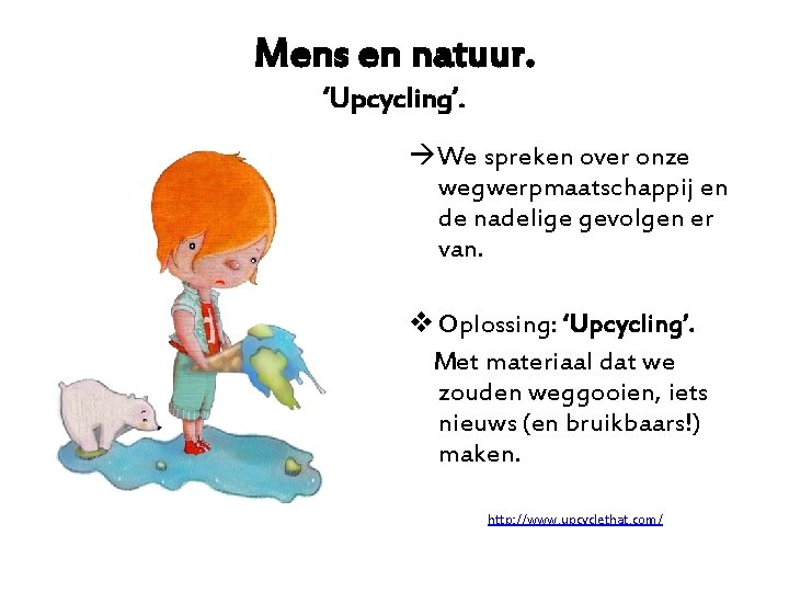 Mens en natuur. ‘Upcycling’. We spreken over onze wegwerpmaatschappij en de nadelige gevolgen er