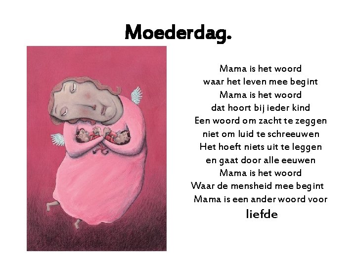Moederdag. Mama is het woord waar het leven mee begint Mama is het woord